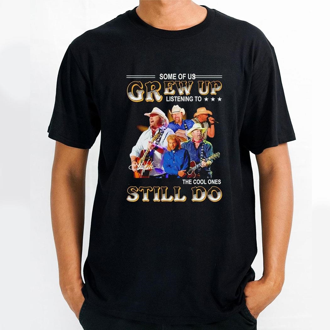 Some Of Us Grew Up Listening To Toby Keith The Cool Ones Still Do Shirt