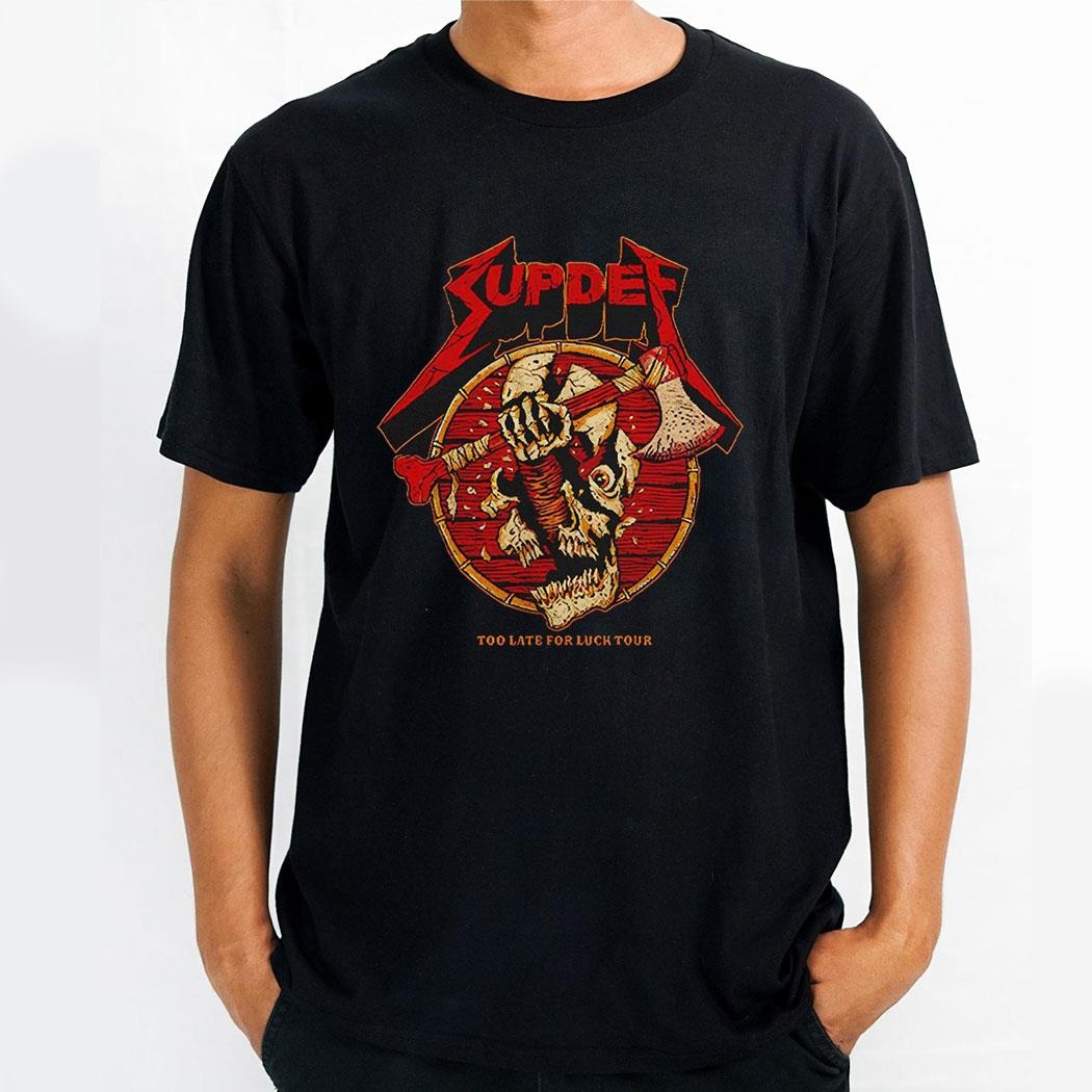 Superior Defense Supdef Too Late For Luck Shirt Hoodie Superior Defense Supdef Too Late For Luck Shirt Hoodie