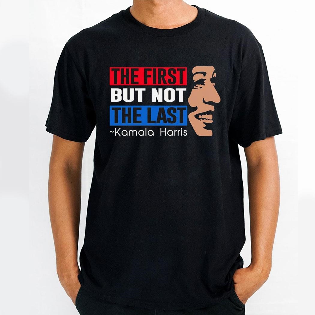 The First But Not The Last Kamala Harris Madam President 2024 Shirt