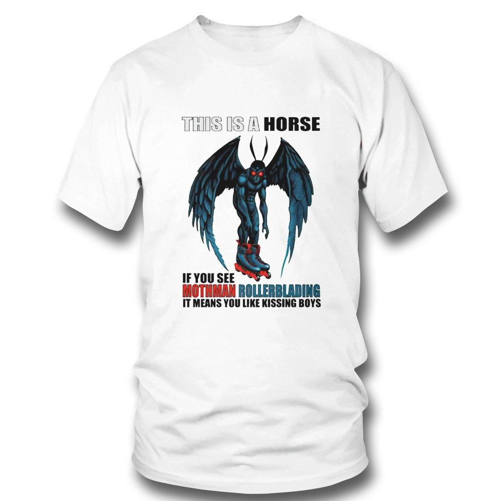 This Is A Horse If You See Mothman Rollerblading It Means You Like Kissing Boys Shirt