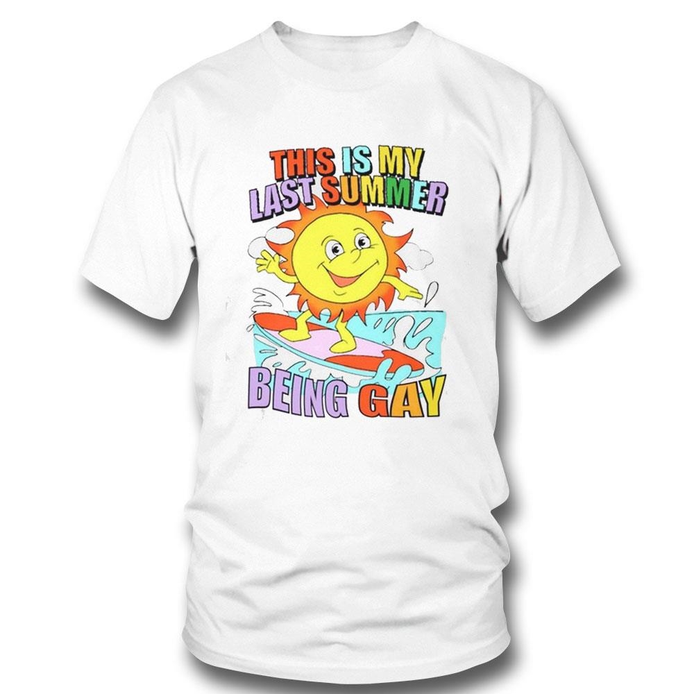 This Is My Last Summer Being Gay Shirt Hoodie
