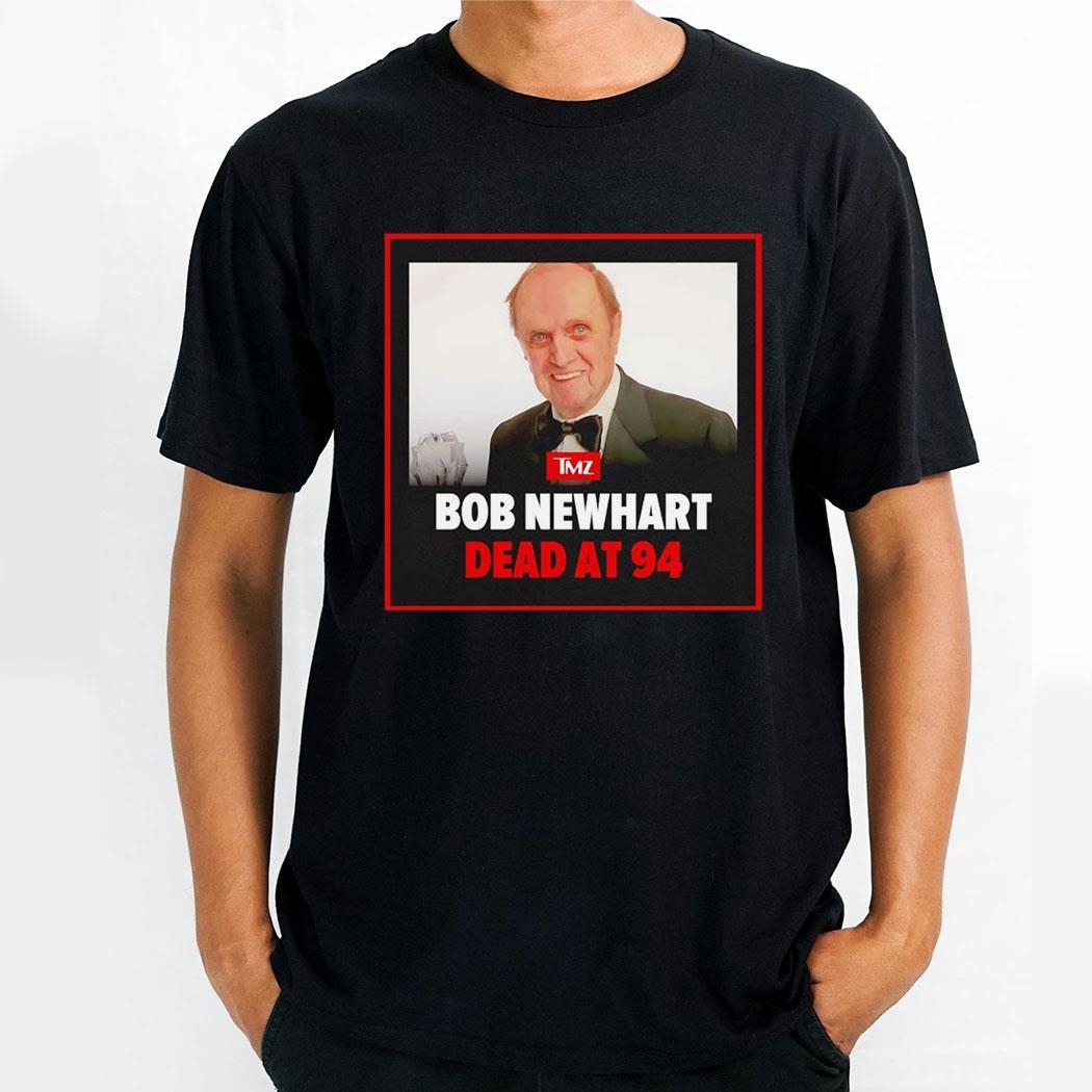 Tmz Bob Newhart Dead At 94 Shirt Hoodie