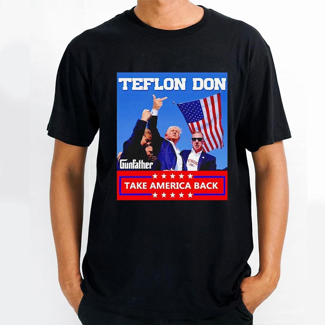Trump Fight Teflon Don Gunfather Take America Back Shirt