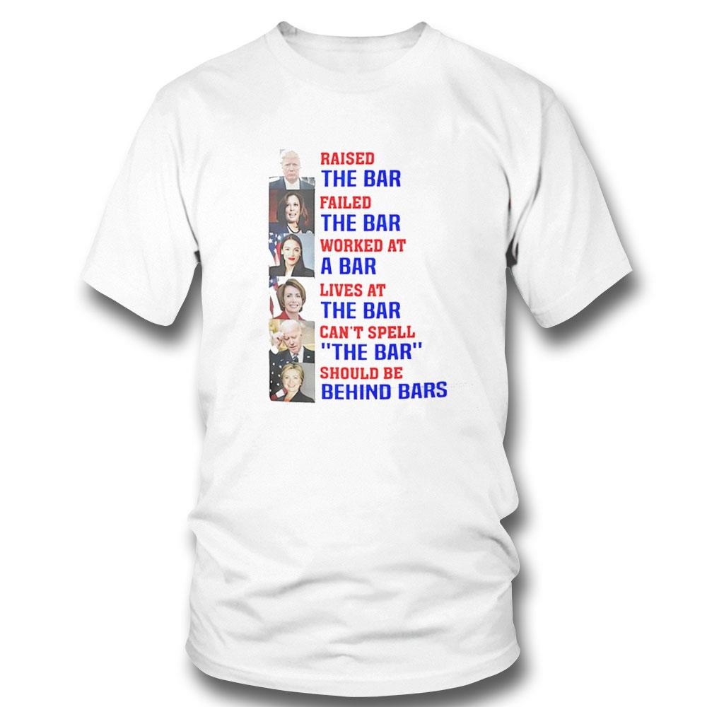 Trump Raised The Bar Failed The Bar Worked At A Bar Cant Spell Shirt