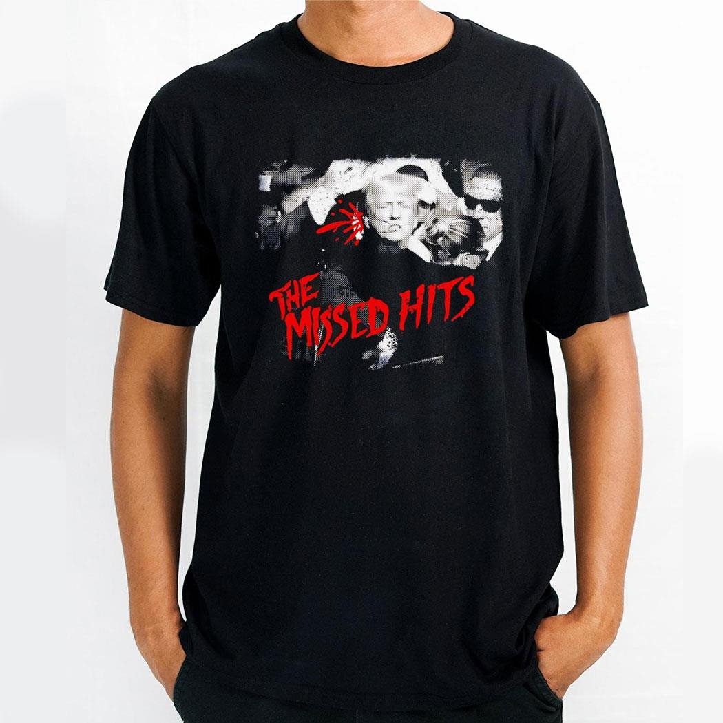Trump The Missed Hits 2024 Shirt