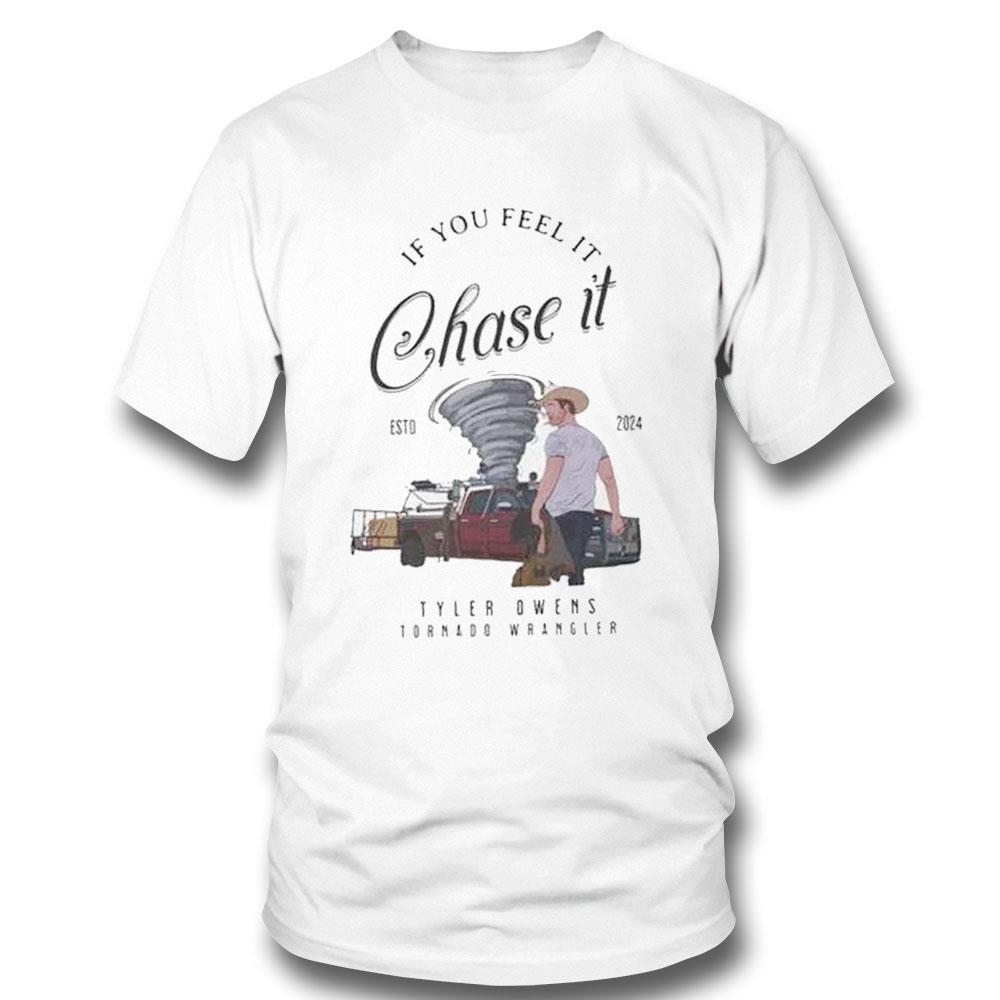 Tyler Owens Twisters Shirt If You Feel It Chase It Shirt