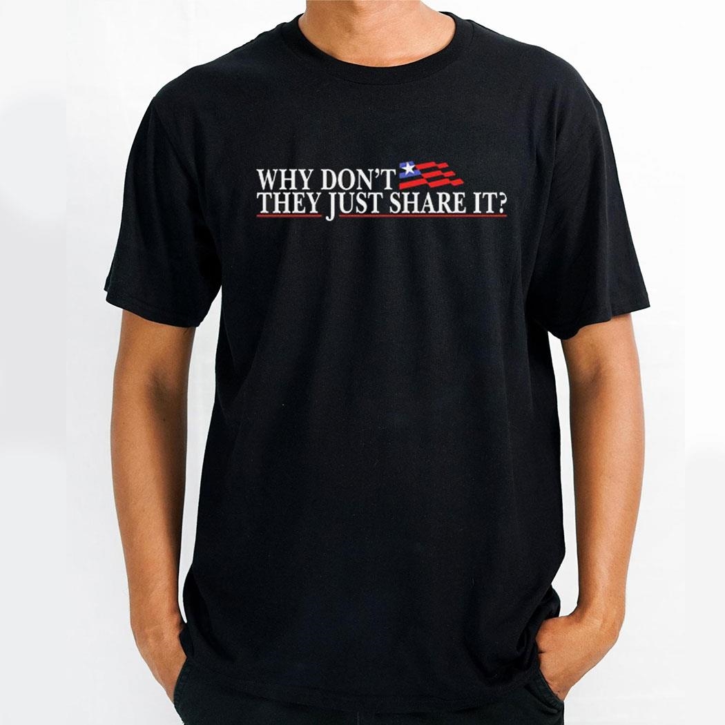 Why Don’t They Just Share It Shirt