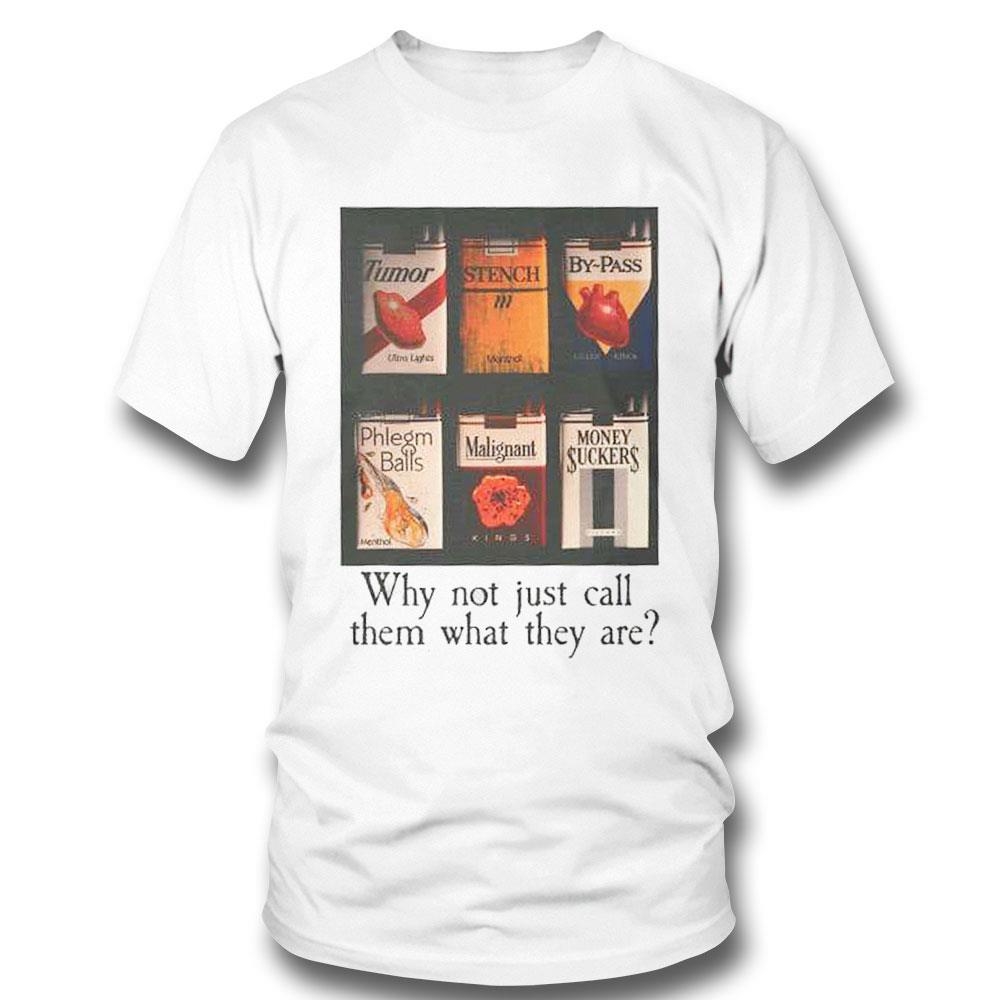 Why Not Just Call Them What They Are Shirt