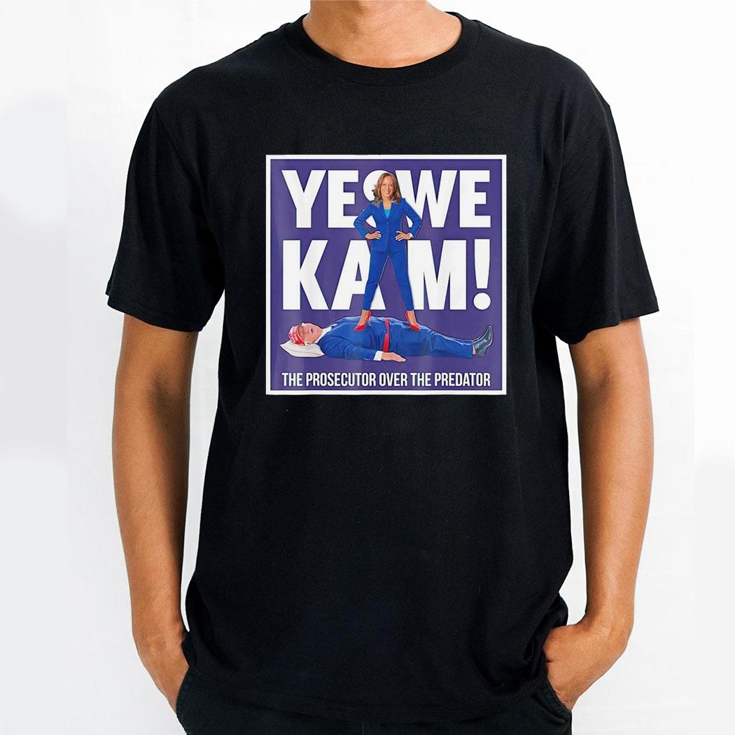 Yes We Kam Vote Kamala 2024 Kamala Vs Trump The Prosecutor Over The Predator Shirt