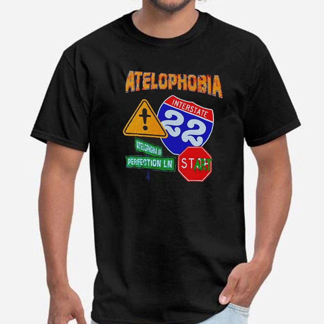 Atelophobia Interstate 22 Atelophobia Or Perfection Ln Shirt Hoodie