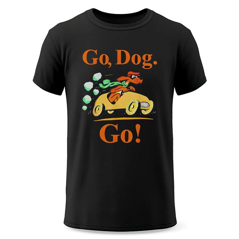 Go Dog Go Shirt Go Dog Go Shirt