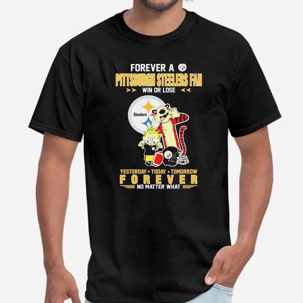Hobbes And Calvin Forever A Pittsburgh Steelers Fan Win Or Lose Yesterday Today Tomorrow Forever Shirt