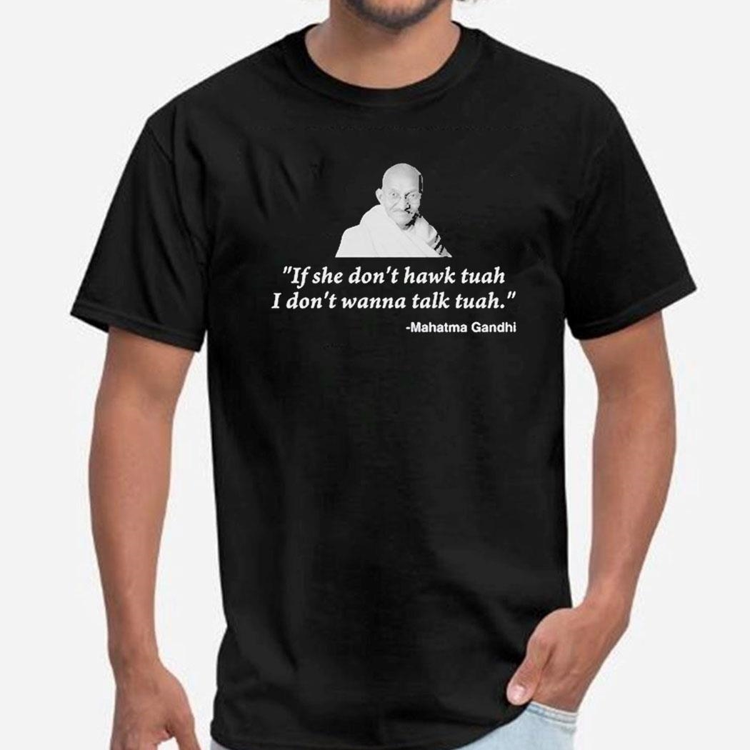 If She Dont Hawk Tuah I Dont Wanna Talk Tuah Mahatma Gandhi Shirt Hoodie