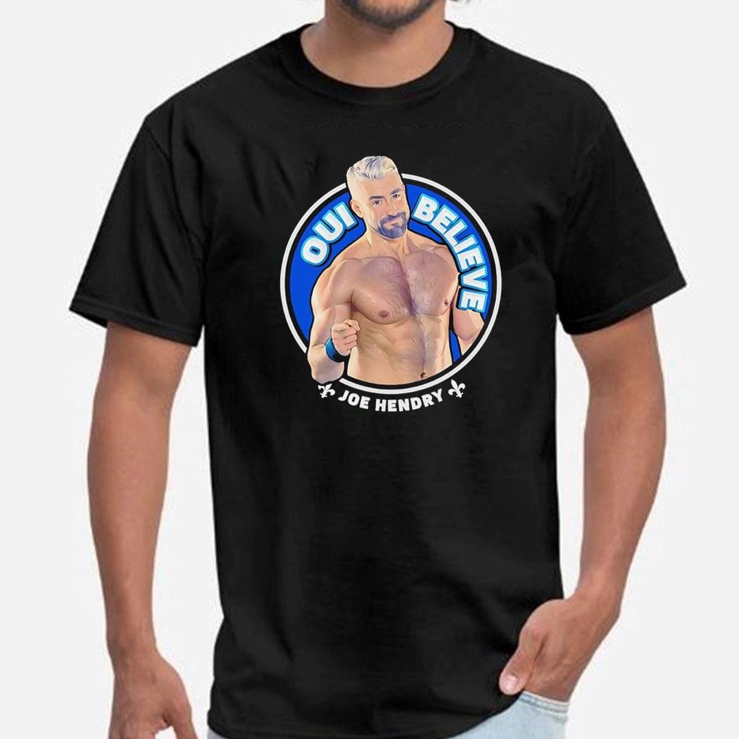 Joe Hendry Tna Oui Believe Shirt Hoodie