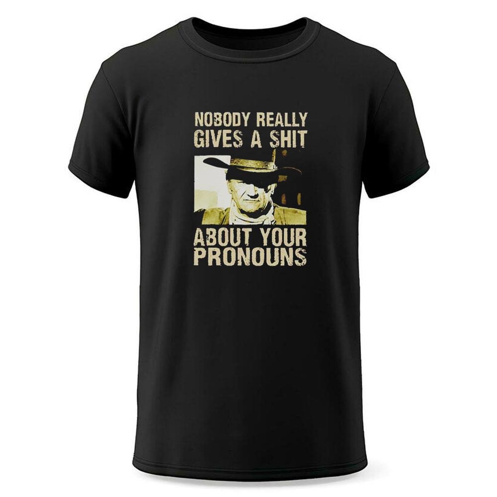 John Wayne Nobody Really Gives A Sht About Your Pronouns Shirt John Wayne Nobody Really Gives A Sht About Your Pronouns Shirt