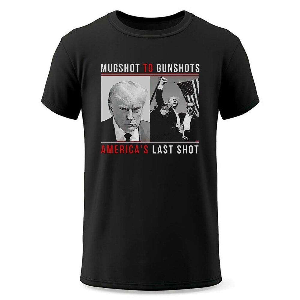 Mugshot To Gunshots Americas Last Shot Trump Shirt Mugshot To Gunshots Americas Last Shot Trump Shirt