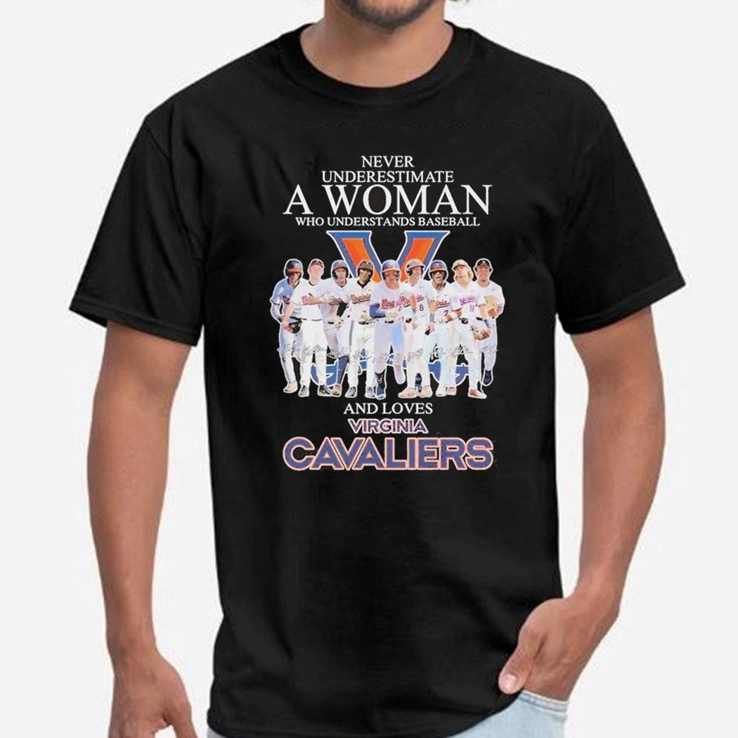Never Underestimate A Woman Who Understands Baseball And Loves Virginia Cavaliers Signatures Shirt