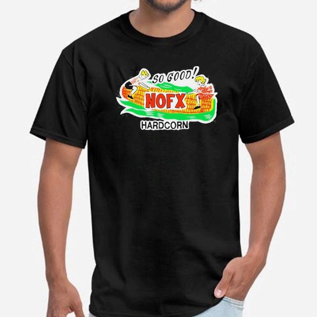 Nofx So Good Hardcorn Shirt