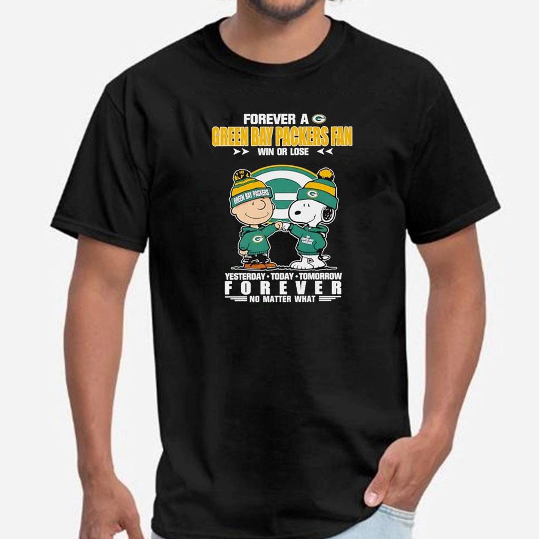 Peanuts Forever A Green Bay Packes Fan Win Or Lose Yesterday Forever No Matter What Shirt