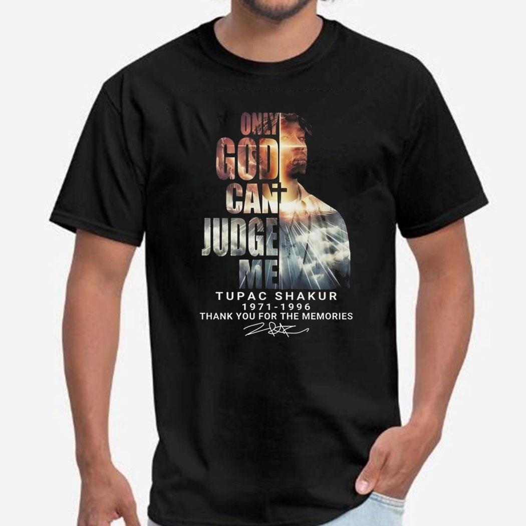 Tupac Shakur Only God Can Judge Me 1971 1996 Signature Thank You For The Memories Signature Shirt