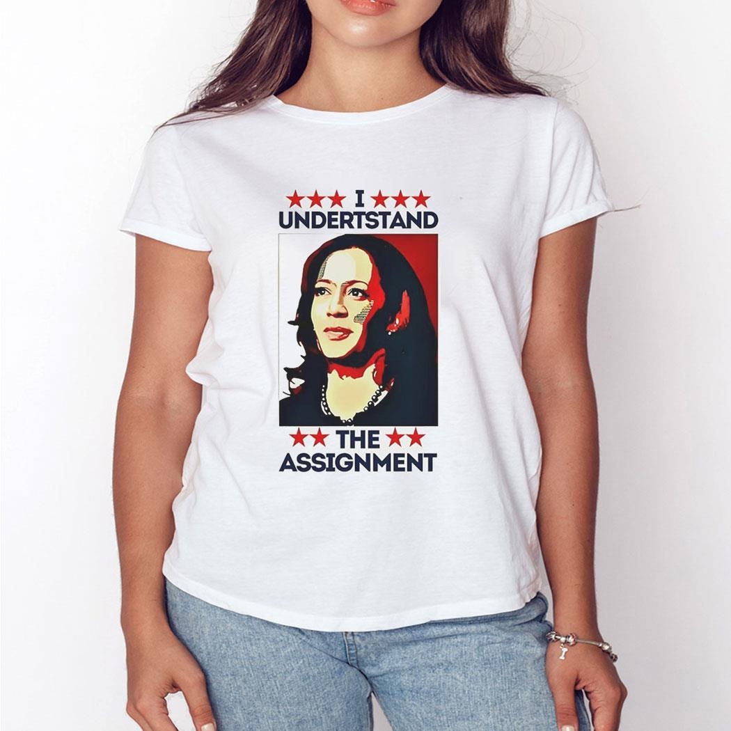 I Understand The Assignment Kamala Harris 2024 Shirt I Understand The Assignment Kamala Harris 2024 Shirt