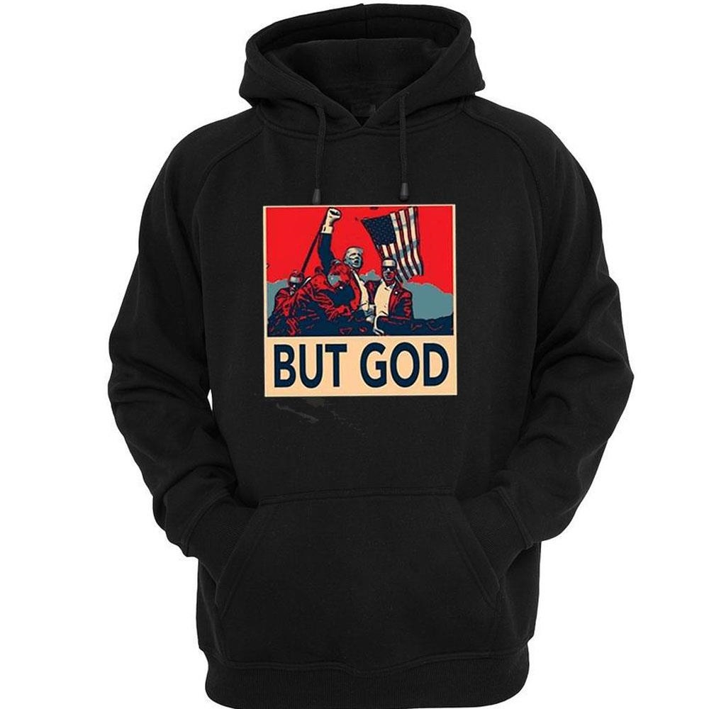 J Harris Jr Donald Trump But God Shirt Hoodie J Harris Jr Donald Trump But God Shirt Hoodie
