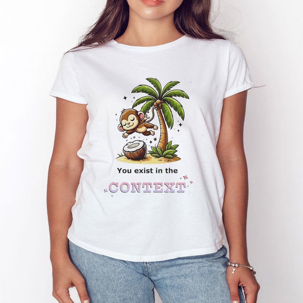 Monkey Coconut Tree You Exist In The Context Shirt Monkey Coconut Tree You Exist In The Context Shirt