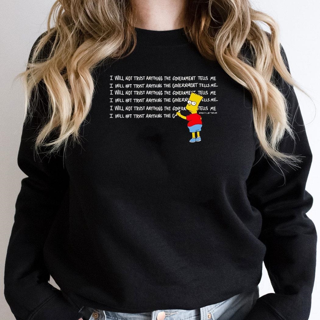 Bart Simpson I Will Not Trust Anything The Government Tells Me Shirt