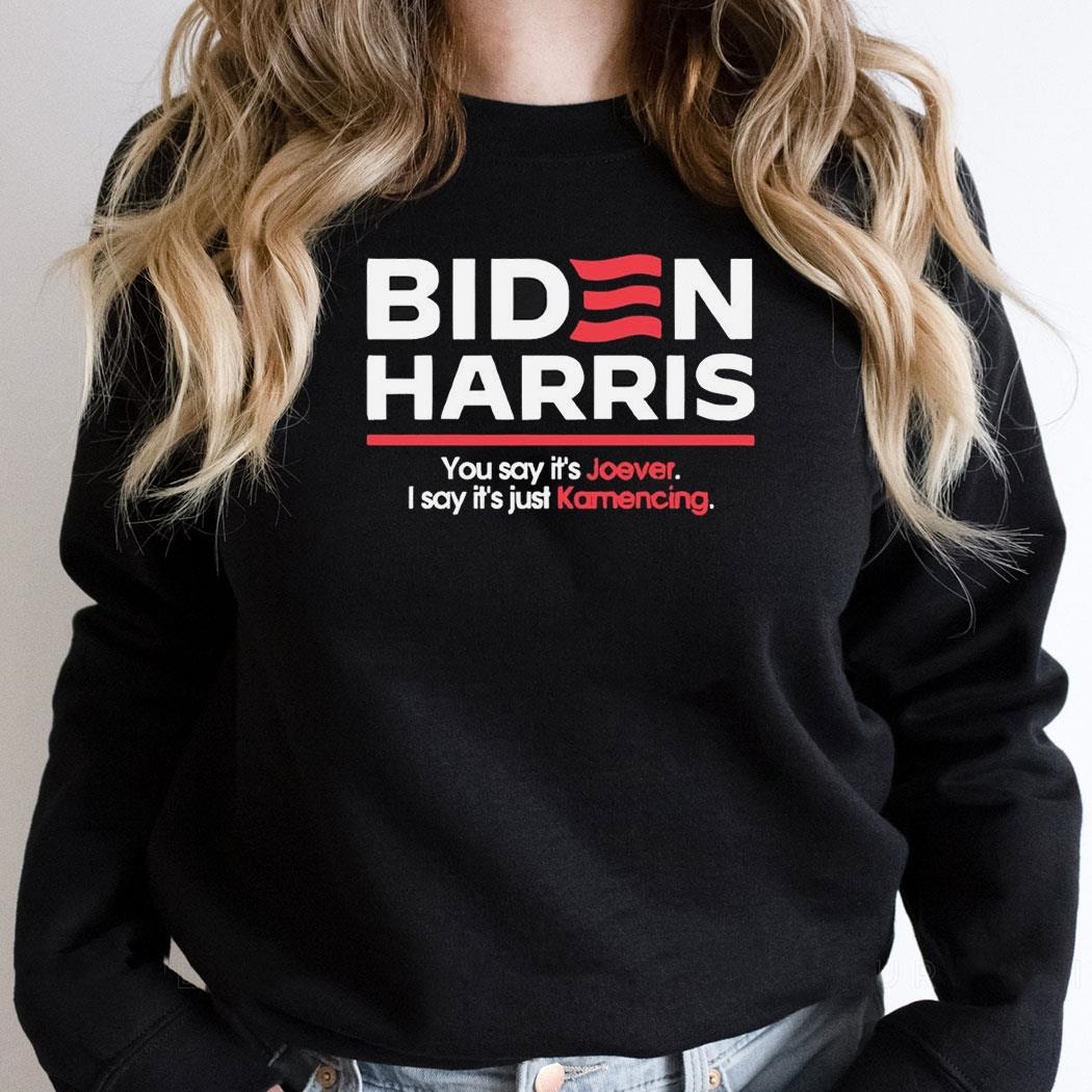 Biden Harris You Say Its Joever I Say Its Just Kamencing Shirt