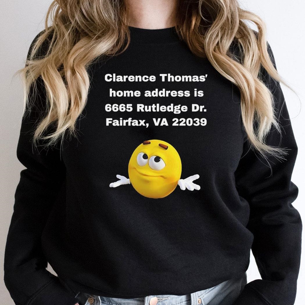 Clarence Thomas Home Address Is 6665 Rutledge Dr Fairfax Va 22039 Shirt Clarence Thomas Home Address Is 6665 Rutledge Dr Fairfax Va 22039 Shirt