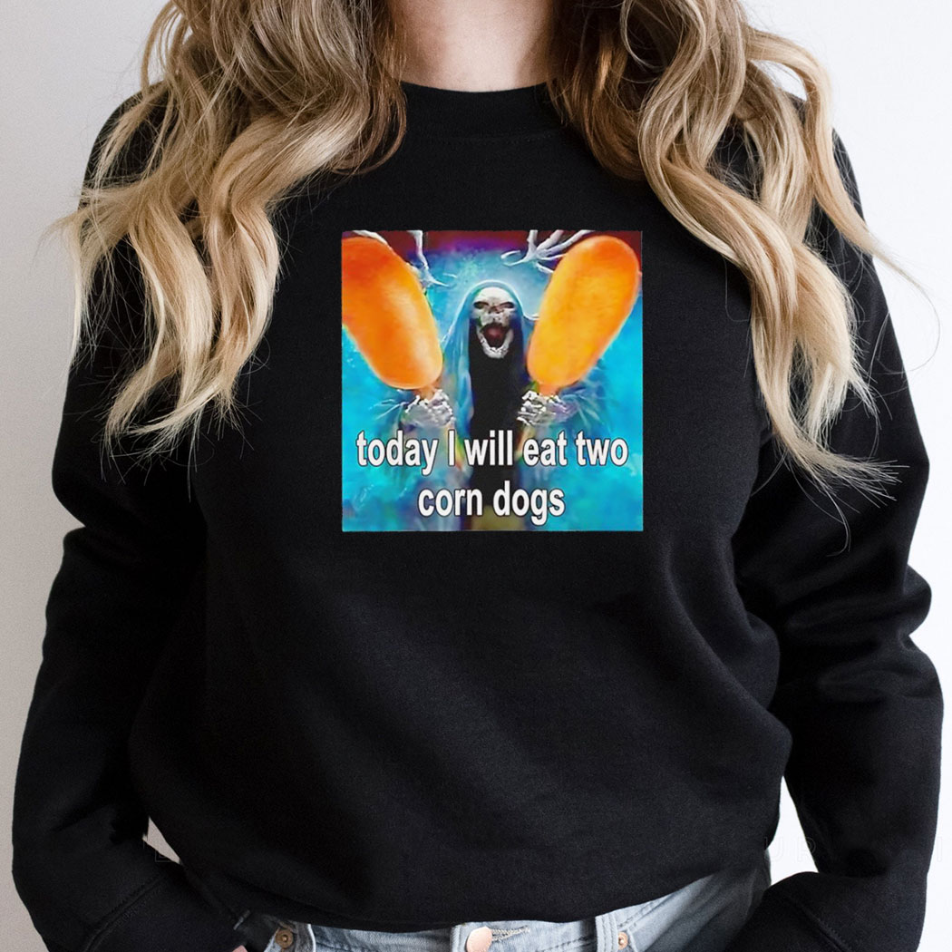 Death Holding Hotdogs Today I Will Eat Two Corn Dogs Shirt Hoodie
