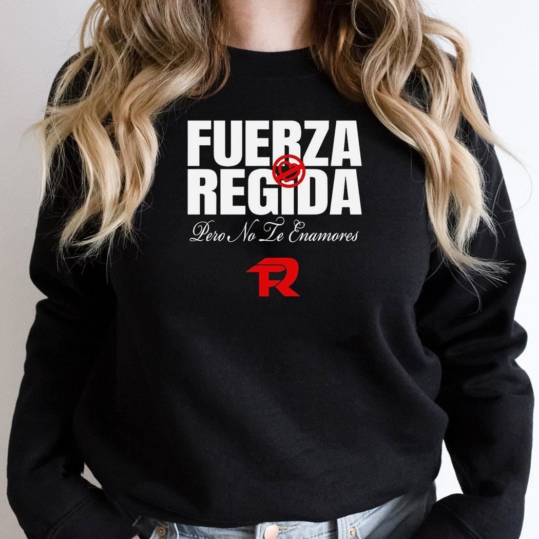 Fuerza Regida Pero No Le Enamores Shirt Fuerza Regida Pero No Le Enamores Shirt