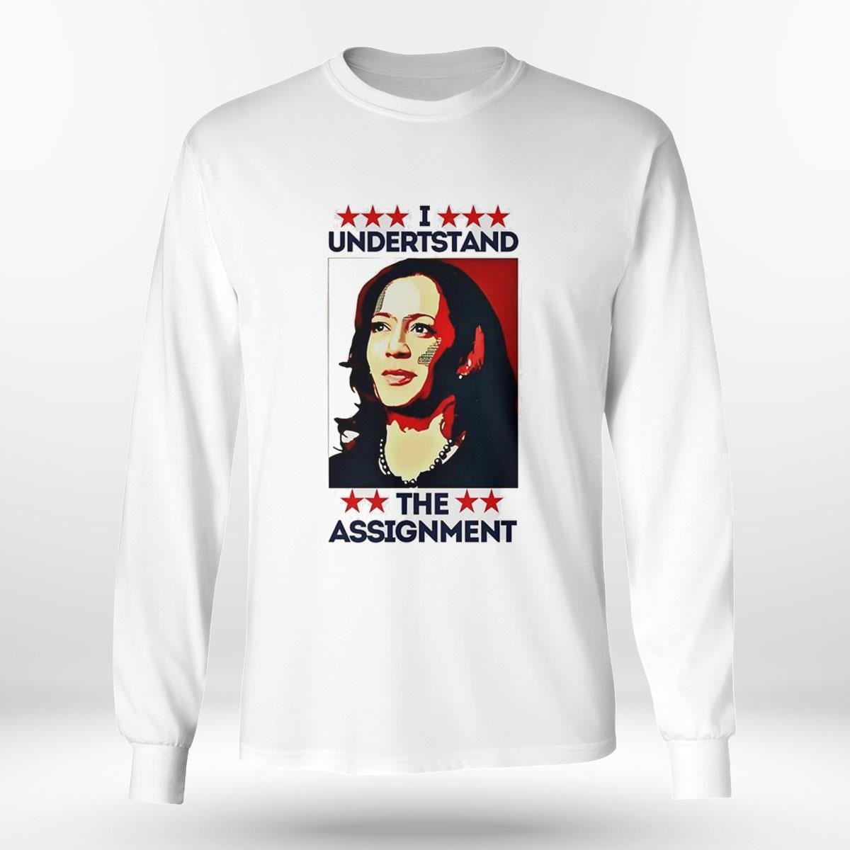 I Understand The Assignment Kamala Harris 2024 Shirt I Understand The Assignment Kamala Harris 2024 Shirt