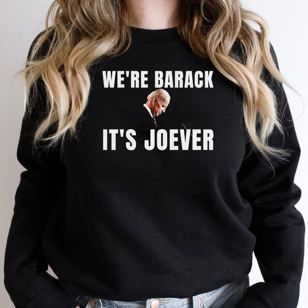 Joe Biden Were Barack Its Joever 2024 Shirt