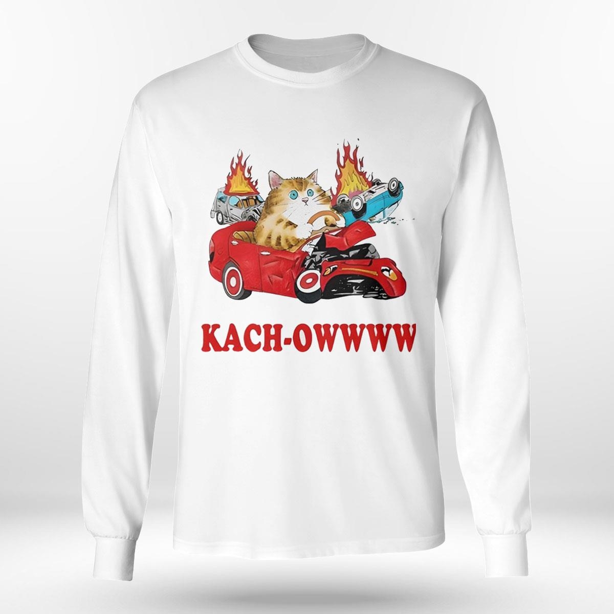 Kach Owwww Cat Shirt Hoodie Kach Owwww Cat Shirt Hoodie