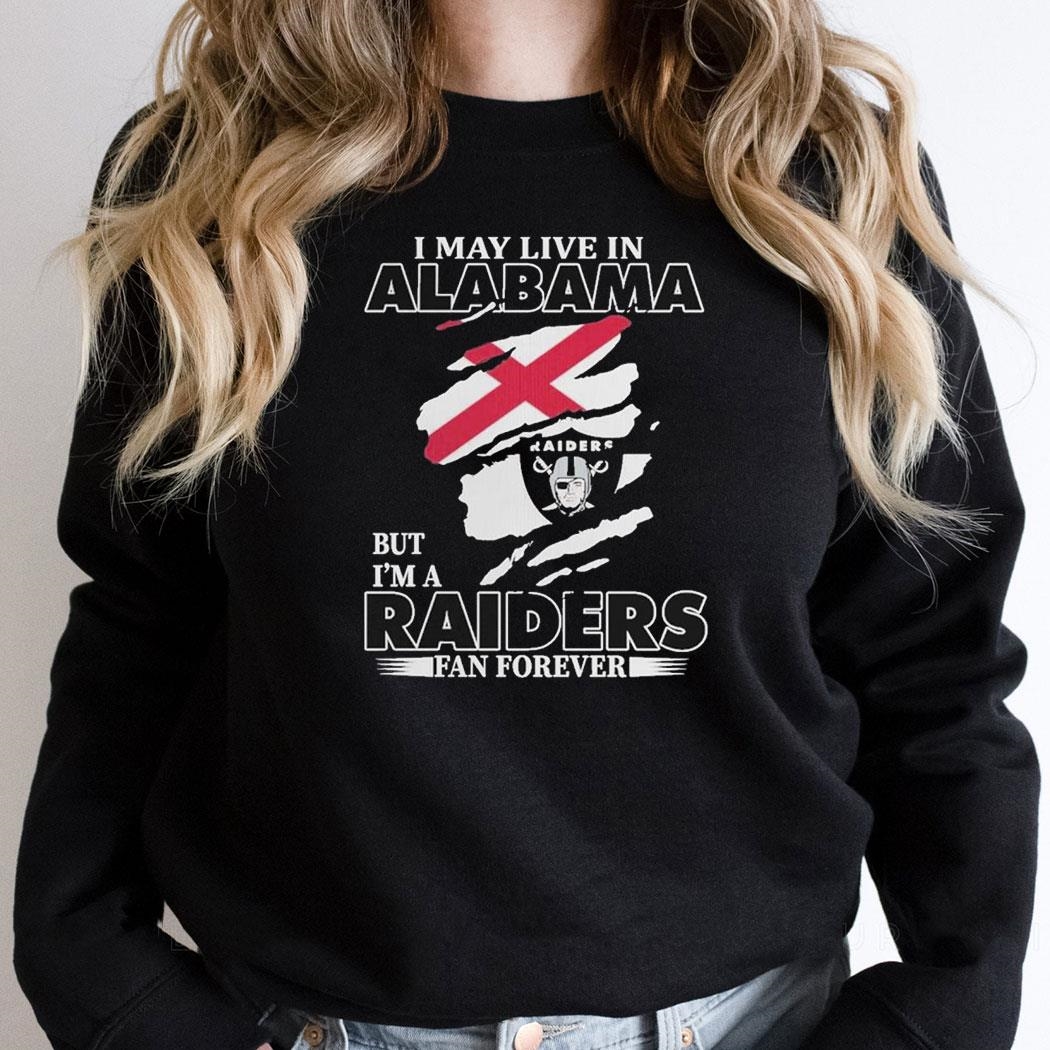 Las Vegas Raiders I May Live In Alabama But Im A Raiders Fan Shirt Hoodie