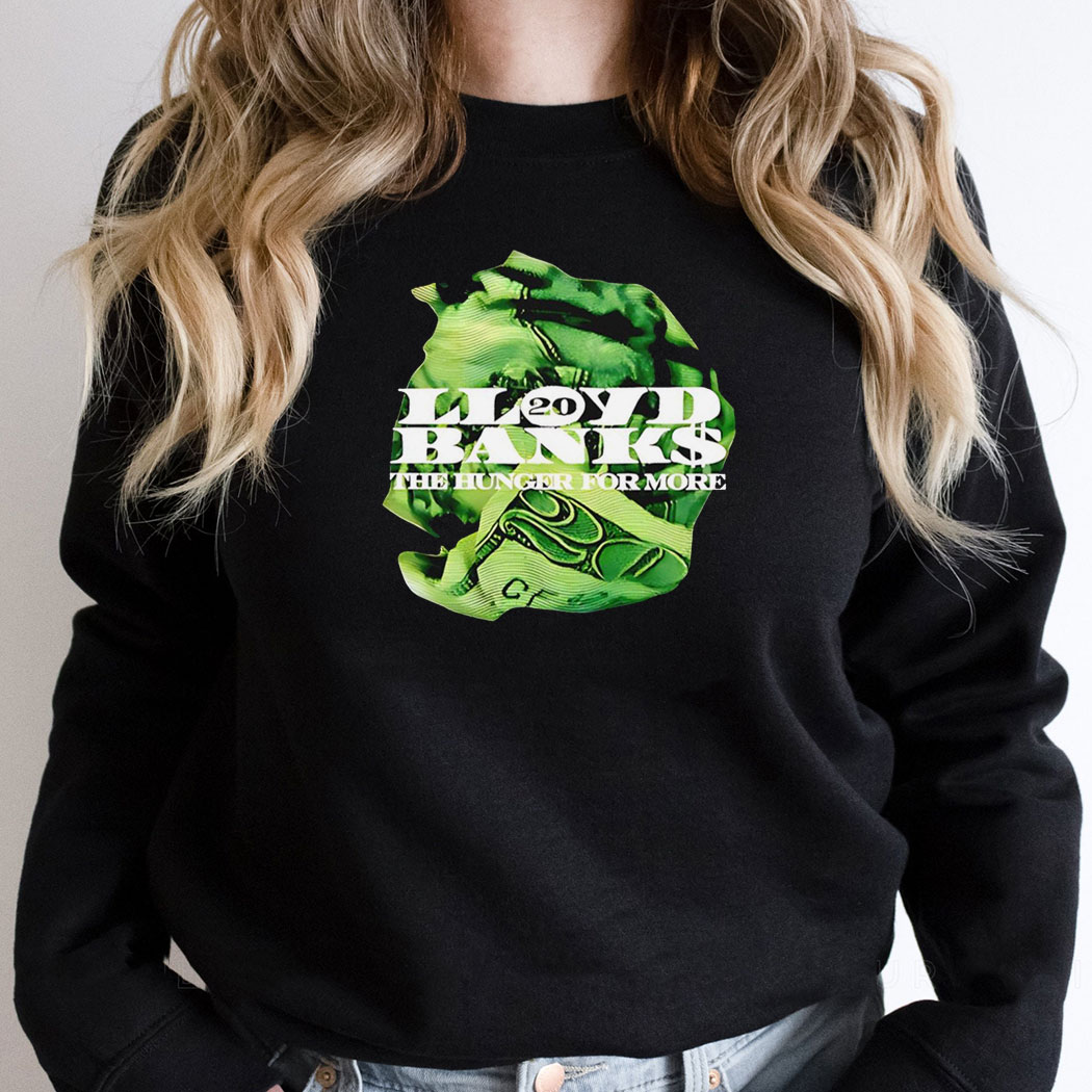 Lloyd Banks The Hunger For More Money Shirt Hoodie Lloyd Banks The Hunger For More Money Shirt Hoodie