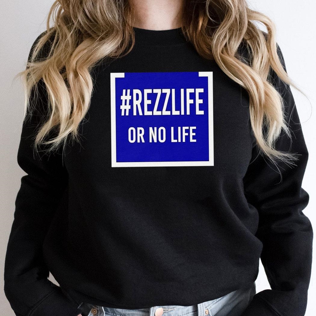 Money Talks Rezzlife Or No Life Shirt Hoodie