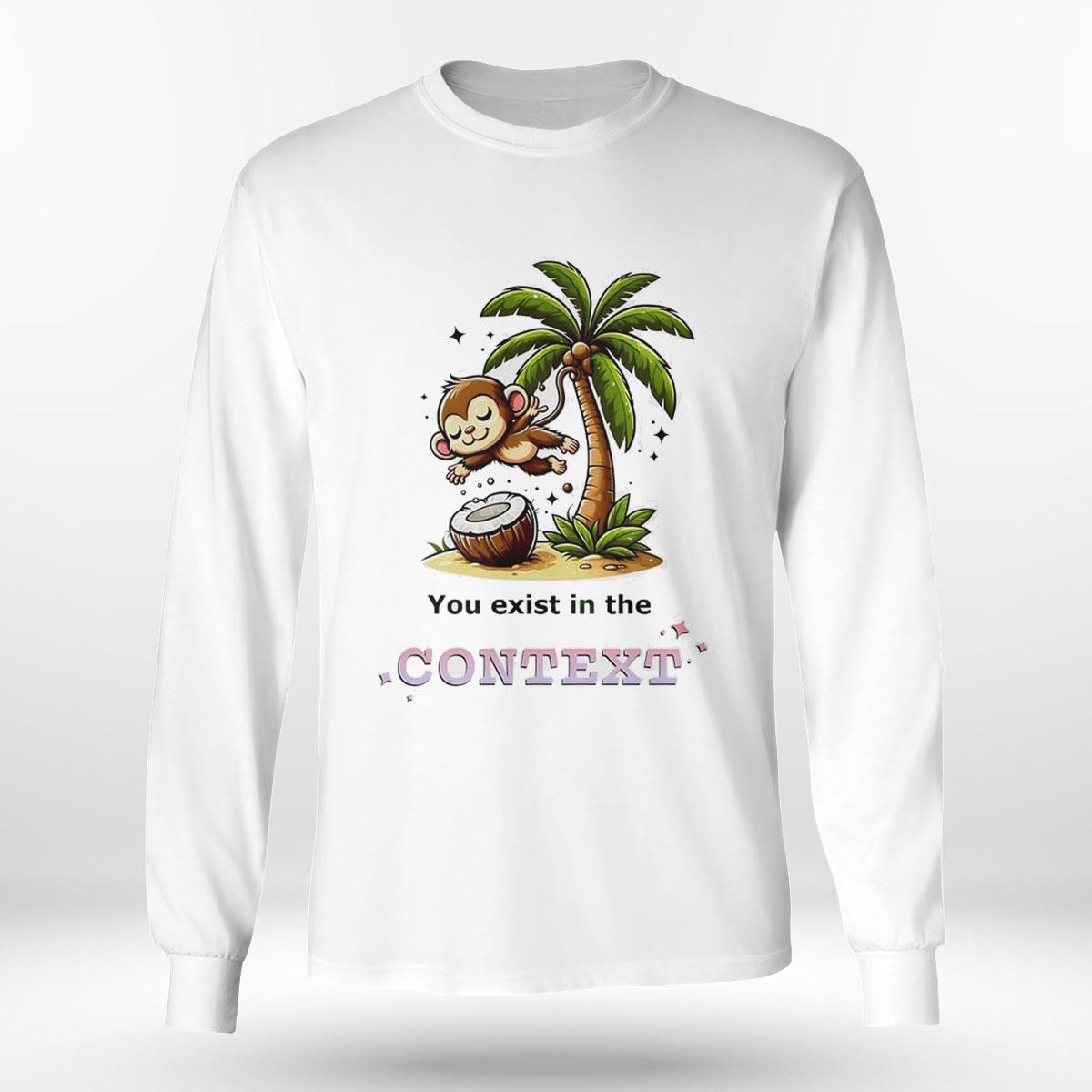 Monkey Coconut Tree You Exist In The Context Shirt Monkey Coconut Tree You Exist In The Context Shirt