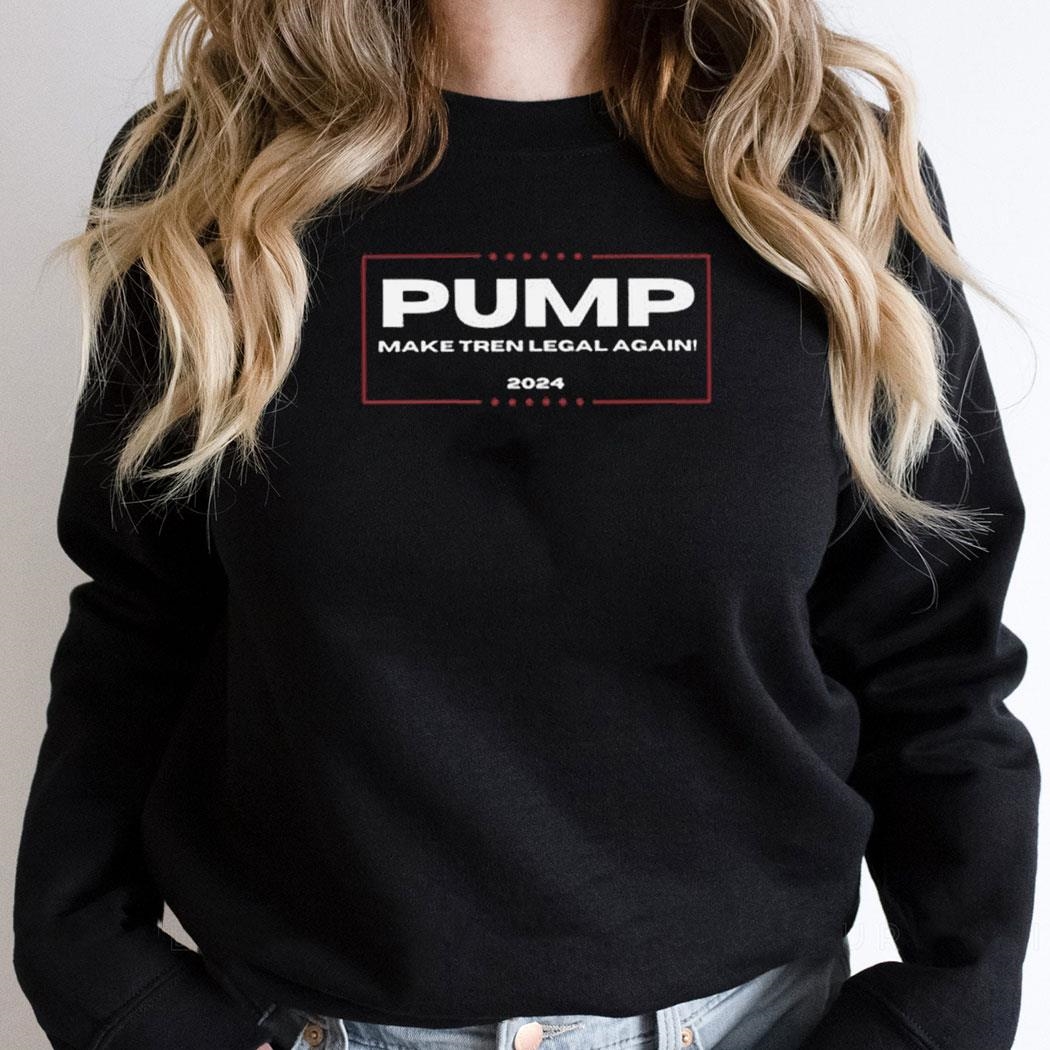 Pump Make Tren Legal Again 2024 Shirt Pump Make Tren Legal Again 2024 Shirt