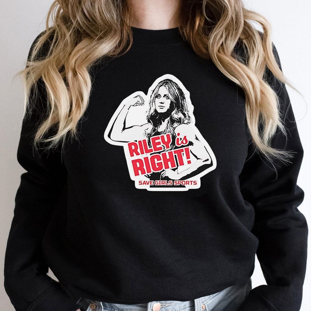 Riley Gaines Riley Is Right Save Girls Sports Shirt Hoodie