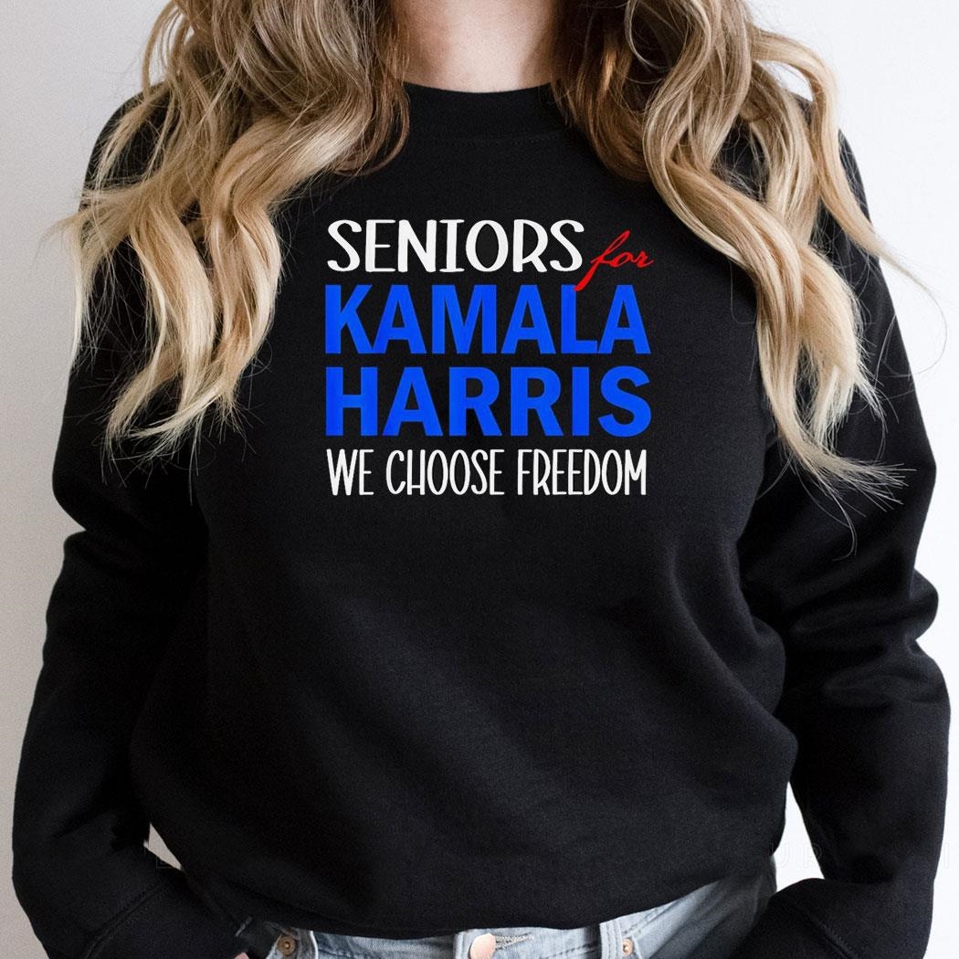 Seniors For Kamala Harris 2024 We Choose Freedom Shirt