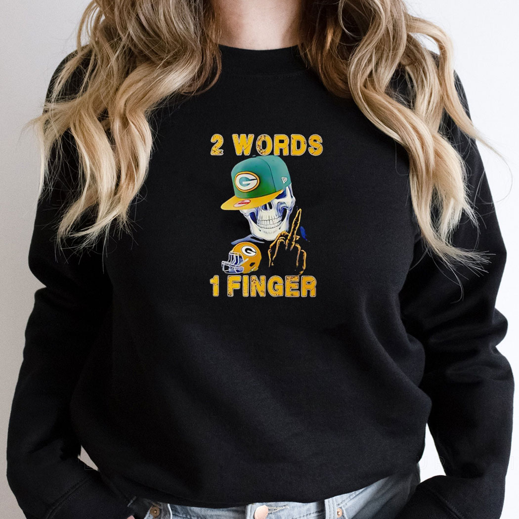 Skeleton 2 Words 1 Finger Green Bay Packers Shirt Hoodie