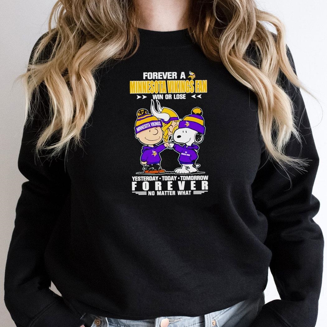 Snoopy Forever A Minnesota Vikings Fan Win Or Lose Yesterday Today Tomorrow Forever Shirt Hoodie