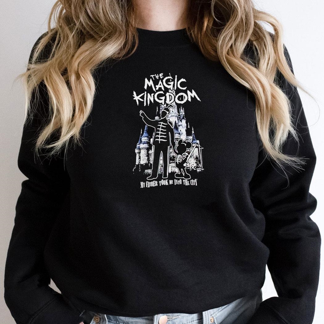 The Magic Kingdom My Father Took Me Into The City Shirt Hoodie
