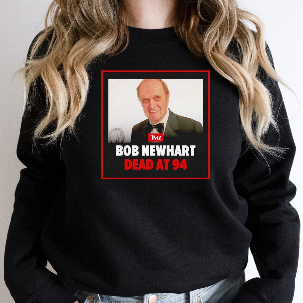 Tmz Bob Newhart Dead At 94 Shirt Hoodie Tmz Bob Newhart Dead At 94 Shirt Hoodie