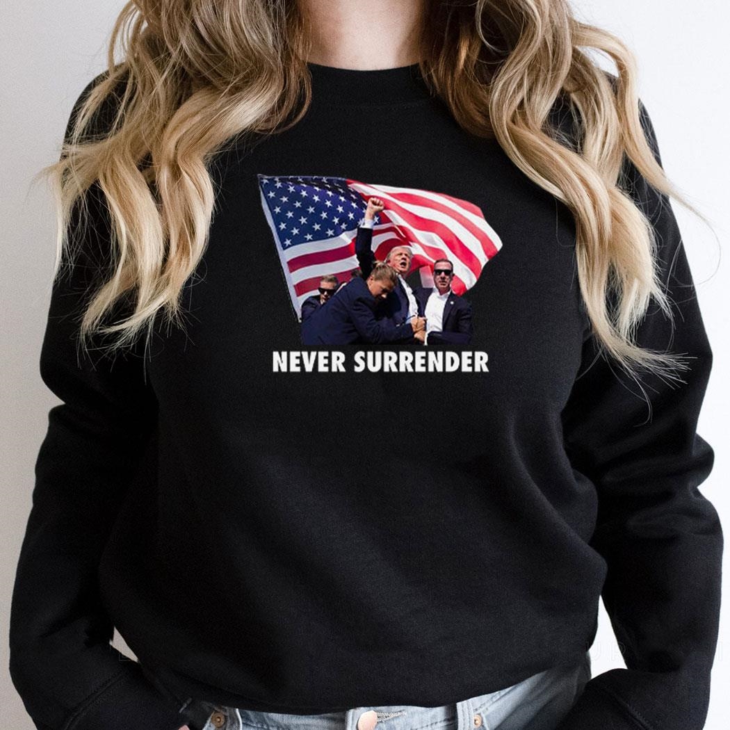 Trump Assassination Never Surrender Shirt Trump Assassination Never Surrender Shirt