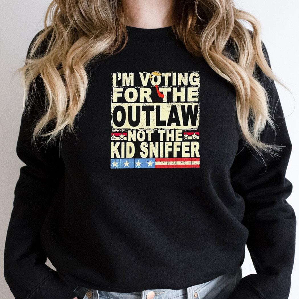 Trump Im Voting For The Outlaw Not The Kid Sniffer Shirt Hoodie