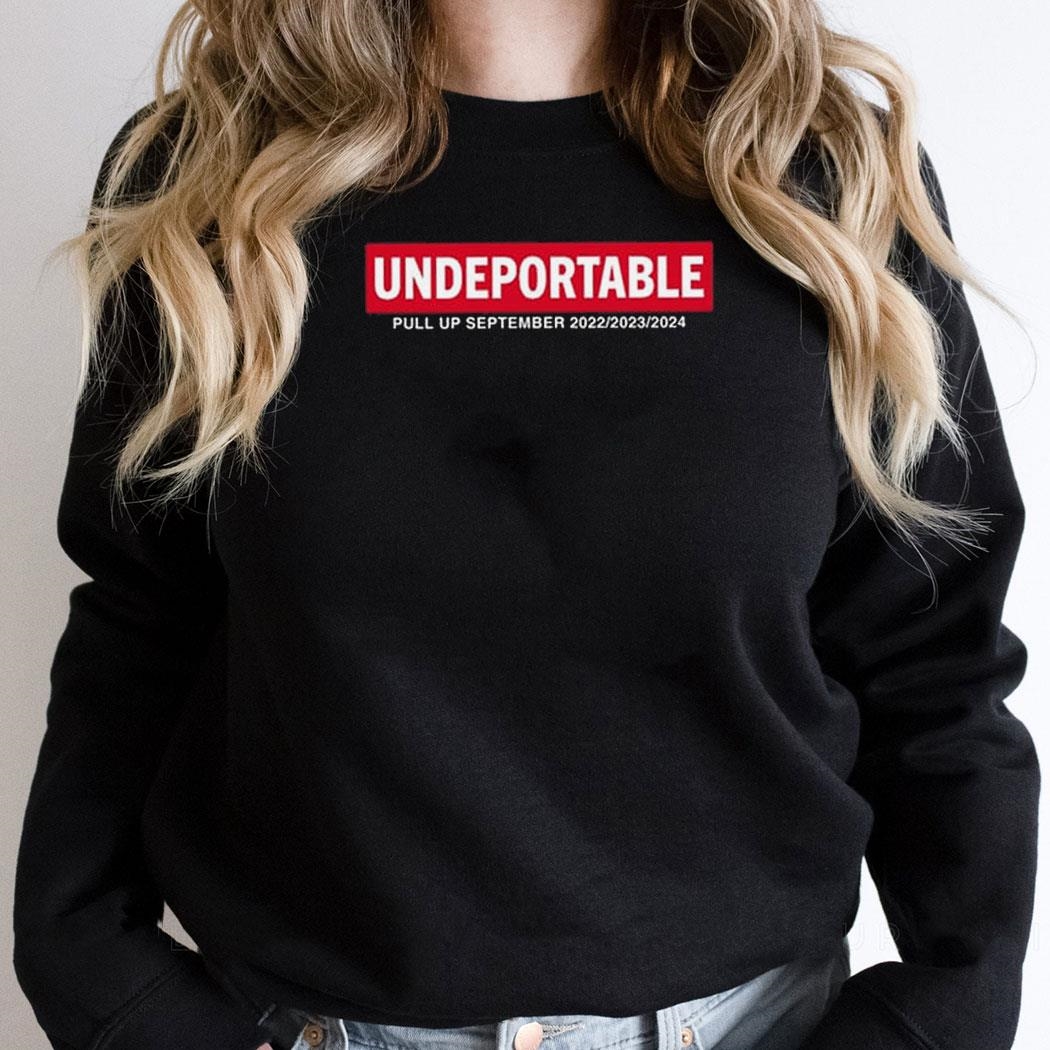 Undeportable Pull Up September 2022 2023 2024 Shirt Undeportable Pull Up September 2022 2023 2024 Shirt