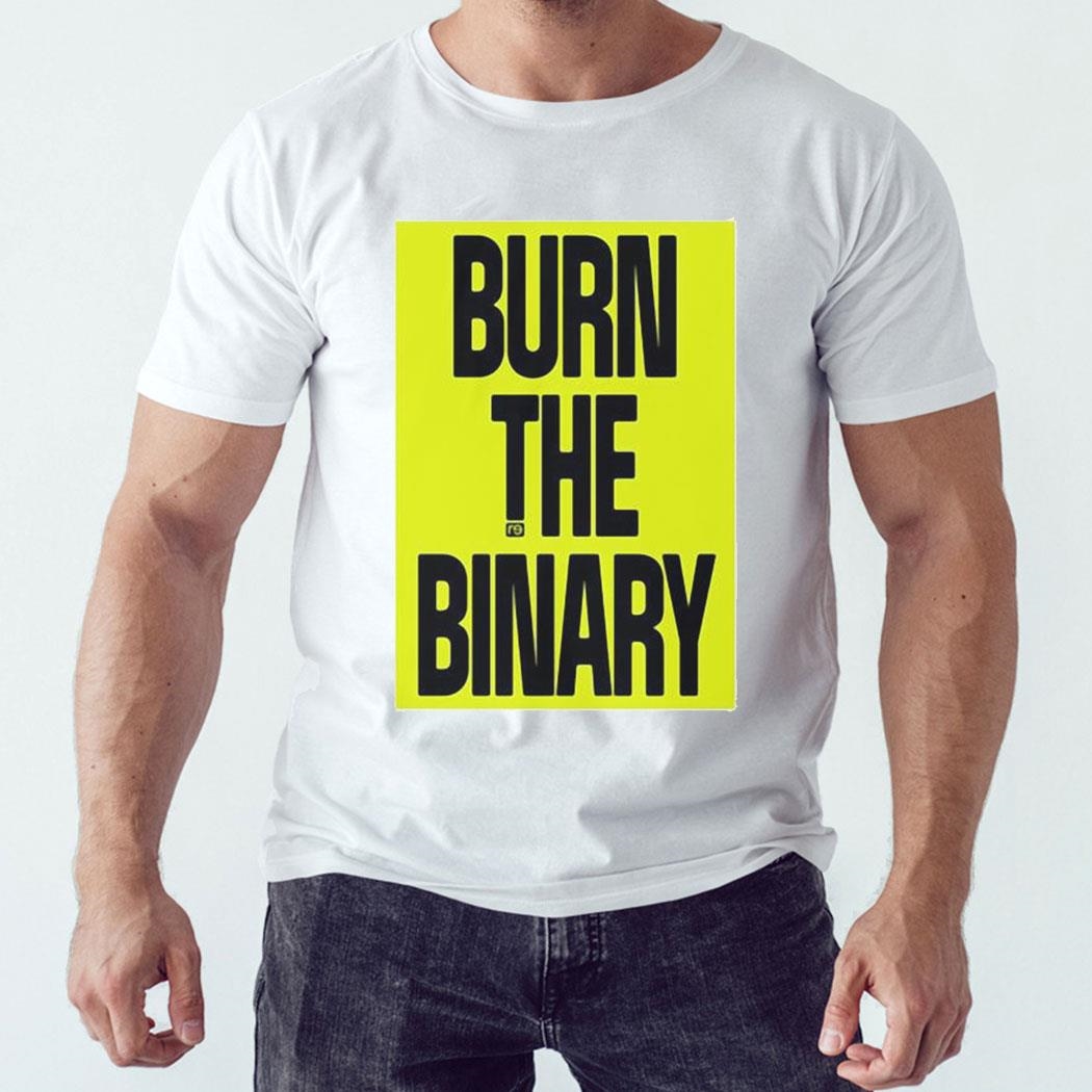 Burn The Binary Shirt Hoodie Burn The Binary Shirt Hoodie